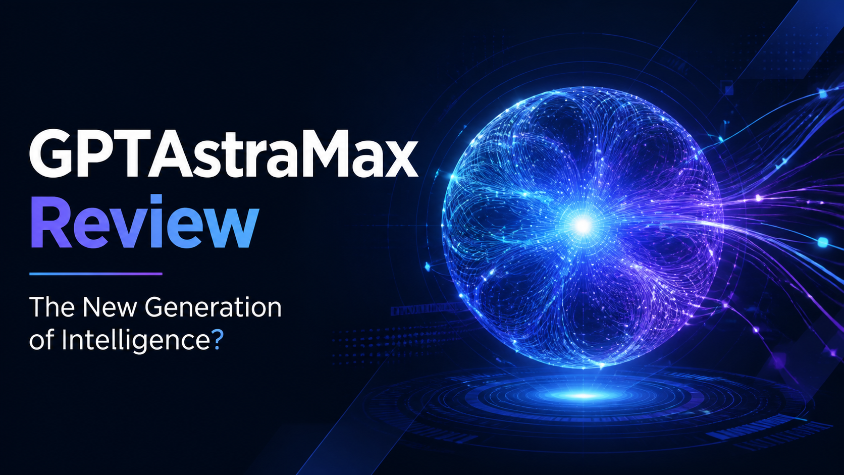 GPTAstraMax Review: Is It Really The New Generation Of Intelligence?